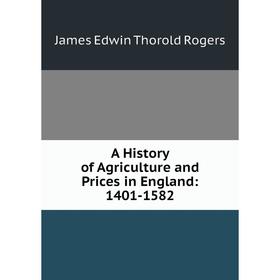 

Книга A History of Agriculture and Prices in England: 1401-1582