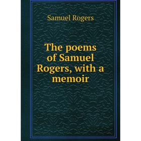 

Книга The poems of Samuel Rogers, with a memoir