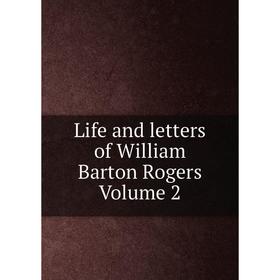 

Книга Life and letters of William Barton Rogers Volume 2