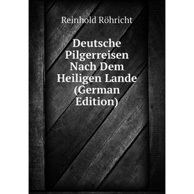 

Книга Deutsche Pilgerreisen Nach Dem Heiligen Lande (German Edition)