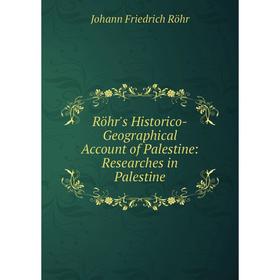 

Книга Röhr's Historico-Geographical Account of Palestine: Researches in Palestine