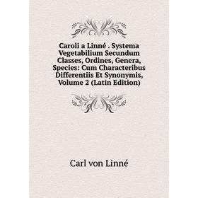 

Книга Caroli a Linné. Systema Vegetabilium Secundum Classes, Ordines, Genera, Species: Cum Characteribus Differentiis Et Synonymis, Volume 2 (Latin Ed