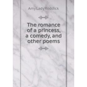 

Книга The romance of a princess, a comedy, and other poems