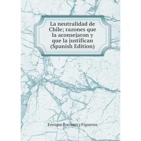 

Книга La neutralidad de Chile; razones que la aconsejaron y que la justifican