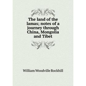 

Книга The land of the lamas; notes of a journey through China, Mongolia and Tibet