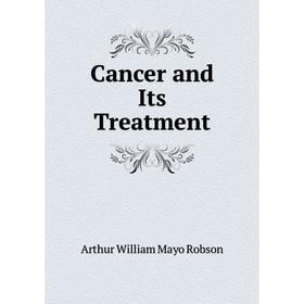 

Книга Cancer and Its Treatment