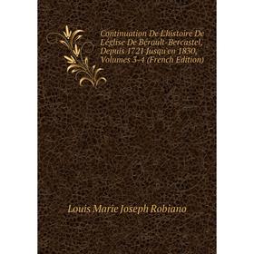 

Книга Continuation De L'histoire De L'église De Bérault-Bercastel, Depuis 1721 Jusqu'en 1830, Volumes 3-4 (French Edition)