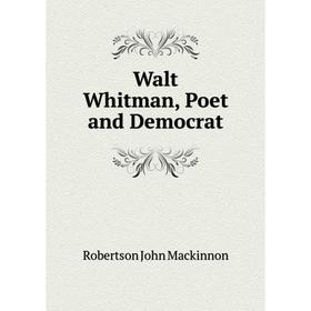 

Книга Walt Whitman, Poet and Democrat
