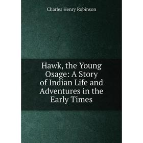 

Книга Hawk, the Young Osage: A Story of Indian Life and Adventures in the Early Times