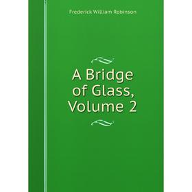 

Книга A Bridge of Glass, Volume 2
