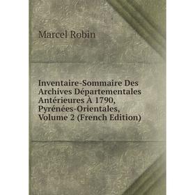 

Книга Inventaire-Sommaire Des Archives Départementales Antérieures À 1790, Pyrénées-Orientales, Volume 2 (French Edition)