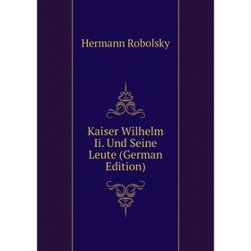 

Книга Kaiser Wilhelm Ii. Und Seine Leute