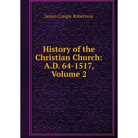 

Книга History of the Christian Church: A.D. 64-1517, Volume 2