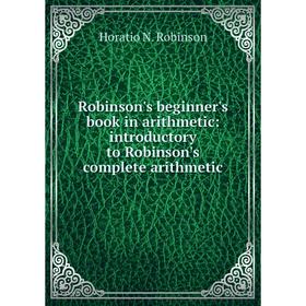 

Книга Robinson's beginner's book in arithmetic: introductory to Robinson's complete arithmetic