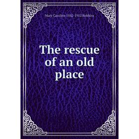 

Книга The rescue of an old place