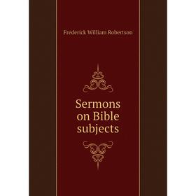 

Книга Sermons on Bible subjects