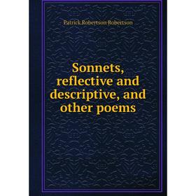 

Книга Sonnets, reflective and descriptive, and other poems