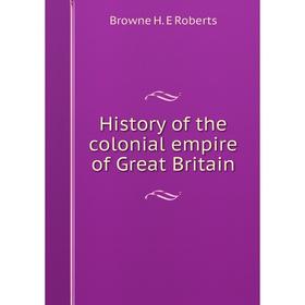 

Книга History of the colonial empire of Great Britain