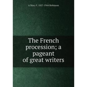 

Книга The French procession; a pageant of great writers