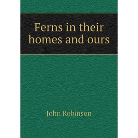 

Книга Ferns in their homes and ours