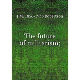 

Книга The future of militarism