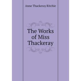 

Книга The Works of Miss Thackeray