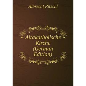 

Книга Altakatholische Kirche (German Edition)