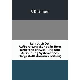 

Книга Lehrbuch Der Aufbereitungskunde in Ihrer Neuesten Entwicklung Und Ausbildung Systematisch Dargestellt