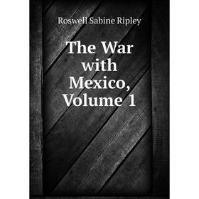 

Книга The War with Mexico, Volume 1