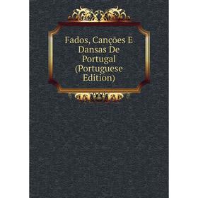 

Книга Fados, Canções E Dansas De Portugal (Portuguese Edition)