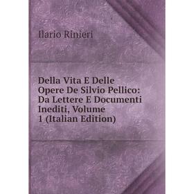 

Книга Della Vita E Delle Opere De Silvio Pellico: Da Lettere E Documenti Inediti, Volume 1 (Italian Edition)