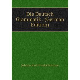 

Книга Die Deutsch Grammatik. (German Edition)