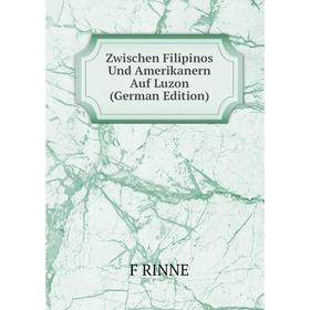 

Книга Zwischen Filipinos Und Amerikanern Auf Luzon (German Edition)