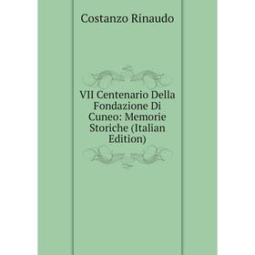 

Книга VII Centenario Della Fondazione Di Cuneo: Memorie Storiche (Italian Edition)