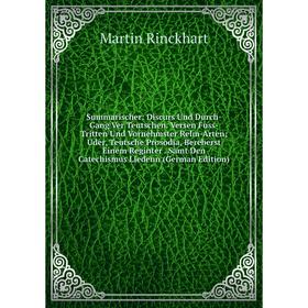 

Книга Summarischer: Discurs Und Durch-Gang Ver Teutschen. Versen Fuss-Tritten Und Vornehmster Relm-Arten; Uder, Teutsche Prosodia, Bereberst Einem Reg