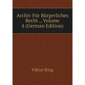 

Книга Archiv Für Bürgerliches Recht., Volume 4 (German Edition)