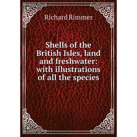 

Книга Shells of the British Isles, land and freshwater: with illustrations of all the species