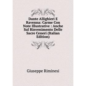 

Книга Dante Allighieri E Ravenna: Carme Con Note Illustrative: Anche Sul Rinvenimento Delle Sacre Ceneri (Italian Edition)