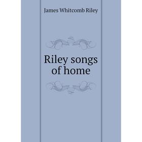 

Книга Riley songs of home
