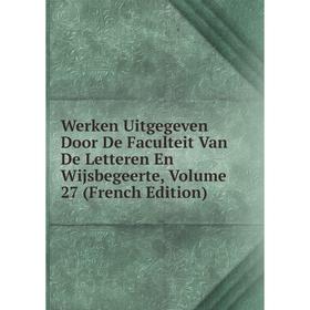 

Книга Werken Uitgegeven Door De Faculteit Van De Letteren En Wijsbegeerte, Volume 27 (French Edition)