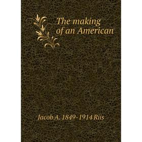 

Книга The making of an American
