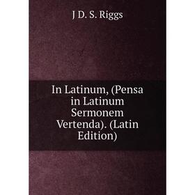 

Книга In Latinum, (Pensa in Latinum Sermonem Vertenda). (Latin Edition)