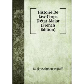 

Книга Histoire De L'ex-Corps D'état-Major (French Edition)