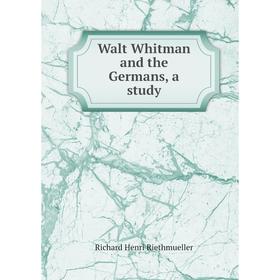 

Книга Walt Whitman and the Germans, a study