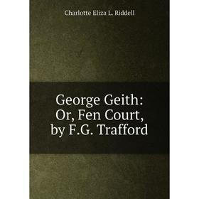 

Книга George Geith: Or, Fen Court, by F.G. Trafford