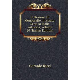 

Книга Collezione Di Monografie Illustrate: Serie Ia-Italia Artistica, Volume 20 (Italian Edition)