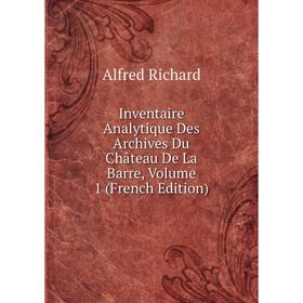 

Книга Inventaire Analytique Des Archives Du Château De La Barre, Volume 1 (French Edition)