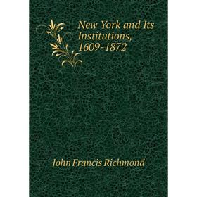 

Книга New York and Its Institutions, 1609-1872
