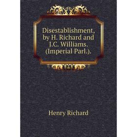 

Книга Disestablishment, by H. Richard and J.C. Williams. (Imperial Parl.).