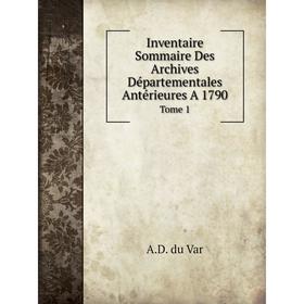 

Книга Inventaire Sommaire Des Archives Départementales Antérieures A 1790Tome 1